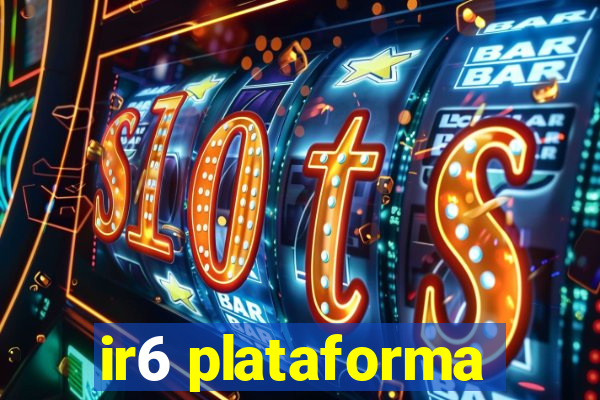 ir6 plataforma